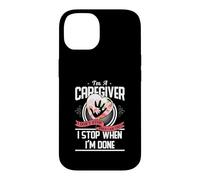 I'm A Caregiver I Don't Stop When I Am Tired Caregivers Gift Case for iPhone 14