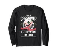 I'm A Caregiver I Don't Stop When I Am Tired Caregivers Gift Long Sleeve T-Shirt