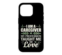 I'm a Caregiver My Profession Taught Me to Love Caregiving Case for iPhone 16 Pro