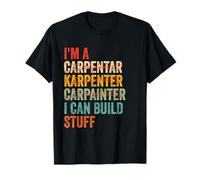 I'm A Carpenter I Can Build Stuff Funny Carpenters T-Shirt