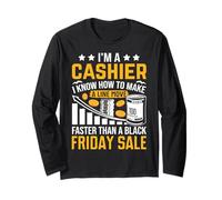 I'm A Cashier I Know How to Make A Line Move Faster Than A B Long Sleeve T-Shirt