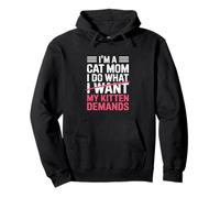 Im A Cat Mom I Do What I Want My Kitten Demands Pullover Hoodie