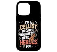 I'm A Cellist Because Violinists Need Heroes Too Case for iPhone 14 Pro Max
