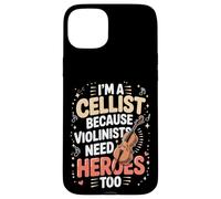 I'm A Cellist Because Violinists Need Heroes Too Case for iPhone 15 Plus