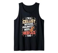 I'm A Cellist Because Violinists Need Heroes Too Tank Top