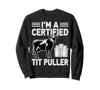 I'm a Certified Tit Puller - Cow Lover Farmer Dairy Farming Sweatshirt