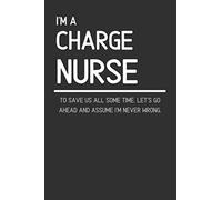 I'm A Charge Nurse: Funny Lined Notebook / Journal To Use At Work (Gift Idea For Men And Women)