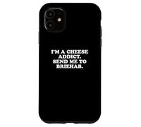 I'm a Cheese Addict, Send Me to Briehab Funny Design Case for iPhone 11
