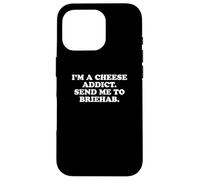 I'm a Cheese Addict, Send Me to Briehab Funny Design Case for iPhone 16 Pro