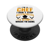 I'm A Chef I Don't Stop When I'm Tired I Stop When Im Done PopSockets Adhesive PopGrip