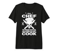 I'm A Chef The Person Your Girl Calls When You Can't Cook Premium T-Shirt
