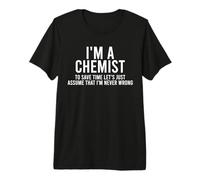 I'm A Chemist I'm Never Wrong, Chemist and Chemistry Lover Premium T-Shirt
