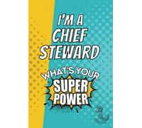 I'm a Chief Steward. What's Your Super Power?: Blank Lined Gift Notebook Journal