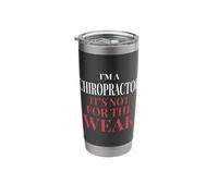 I'm A Chiropractor It's Not for The Weak - Chiropractor Stainless Steel Insulated Tumbler