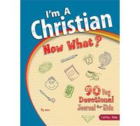I'm A Christian Now What?