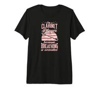 I'm A Clarinet Player Because Breathing is Overrated Premium T-Shirt