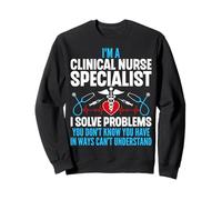 I'm a Clinical Nurse Specialist I Solve Problems CNS Nursing Sweatshirt