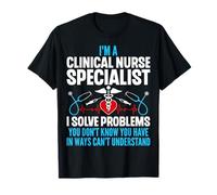 I'm a Clinical Nurse Specialist I Solve Problems CNS Nursing T-Shirt