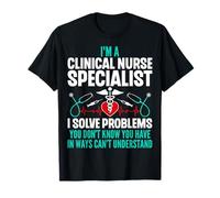 I'm a Clinical Nurse Specialist I Solve Problems - Funny CNS T-Shirt