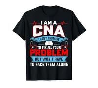 I'm a CNA I Can't Promise to Fix All Your Problems CNA Nurse T-Shirt