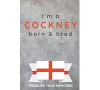 I'm A Cockney Born & Bred - A Must Have Notebook With A Stylish, Modern Cover For Those Proud To Be Born In London: - A Multi-Use Lined Notebook For ... / Present For A Relative, Friend Or Colleague