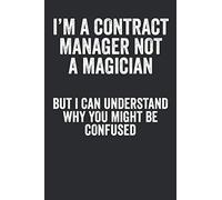 I'm A Contract Manager Not A Magician But I Can Understand Why You Might Be Confused: Blank Lined Notebook - Writing Journal, Gift For Contract Managers