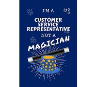 I'm A Customer Service Representative Not A Magician: Perfect Gag Gift For A Customer Service Representative Who Happens To NOT Be A Magician! | Blank ... Work | Job | Humour and Banter | Birthday| He