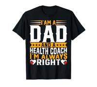 I'm a Dad & a Health Coach I'm Always Right Nutritionist Dad T-Shirt