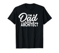 I'm A Dad and A Architect T-Shirt for Architects Shirt T-Shirt