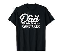 I'm A Dad and A Caretaker T-Shirt for Caretakers Shirt T-Shirt
