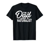 I'm A Dad and A Naturalist T-Shirt for NATURALISTS Shirt T-Shirt