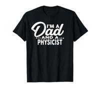 I'm A Dad and A Physicist T-Shirt for Physicists Shirt T-Shirt