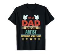 I'm A Dad And An Artist Nothing Scares Me T-Shirt