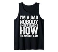 I'm A Dad Nobody Understands How Hilarious I Am Tank Top