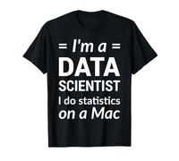 I'm a Data Scientist I do Statistics on a Mac - White Design T-Shirt
