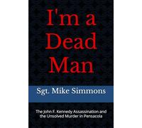I'm a Dead Man: The John F. Kennedy Assassination and the Unsolved Murder in Pensacola