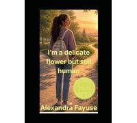 I'm a delicate flower but still human