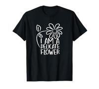 I'm A Delicate Flower Funny Humor Sarcasm Sassy Girl Floral T-Shirt