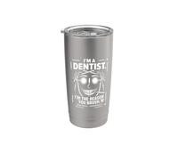 I'm A Dentist I'm The Reason You Brush Dental Tools Face Stainless Steel Insulated Tumbler