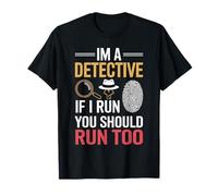 I'm A Detective If I Run You Should Run Too for Detectives T-Shirt