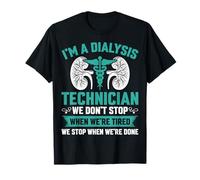 I'm A Dialysis Technician We Don't Stop When We're Tired T-Shirt