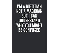 I'm A Dietitian Not A Magician But I Can Understand Why You Might Be Confused: Blank Lined Notebook - Writing Journal, Appreciation Gift For Dietitian