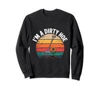I'm A Dirty Hoe Gardening Humor Fun Sweatshirt