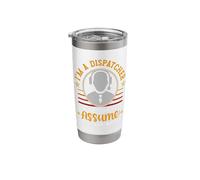 I'm A Dispatcher to Save Time Lets Assume I'm Never Wrong Stainless Steel Insulated Tumbler