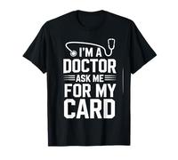 I'm A Doctor Ask me for My Card Nurse Stethoscope T-Shirt