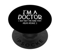 I'm A Doctor But Not The Kind That Helps People Funny Gifts PopSockets Adhesive PopGrip