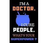 I'm A Doctor. I Cure People. What's Your Superpower?: Blank Lined Notebook