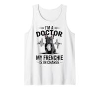 I'm A Doctor My Frenchie is in Charge Funny French Bulldog Tank Top