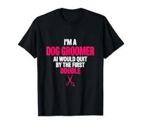 I'm A Dog Groomer AI Would Quit First Doodle Funny Tee T-Shirt