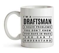 I'm A Draftsman. I Solve Problems You Don't Know You Have in Ways You Can't Understand Funny 11 Ounce Novelty Coffee Mug, Cool Ceramic Gifts for Friends, Men, Women, Drafting Pros